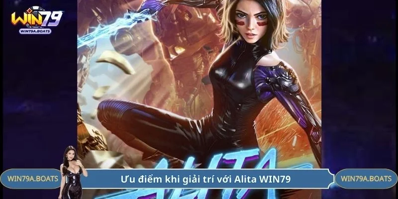 Ưu điểm khi giải trí với Alita WIN79