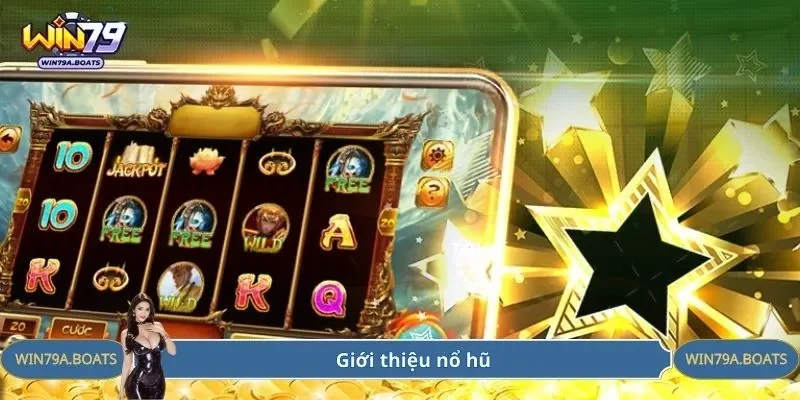 Giới thiệu nổ hũ trực tuyến tại WIN 79