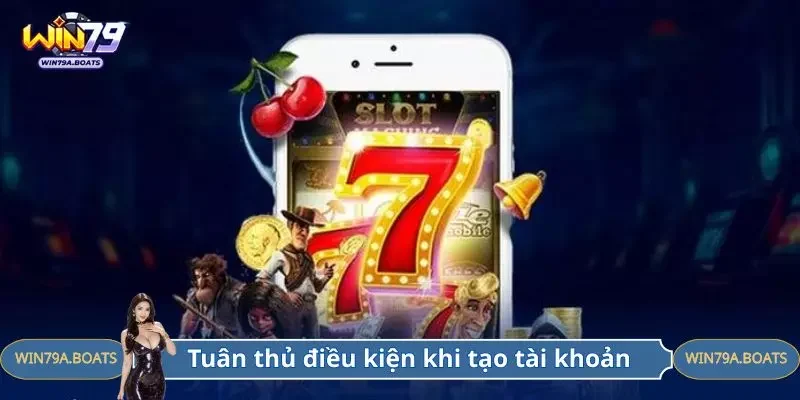 Tuân thủ điều kiện khi tạo tài khoản thành viên