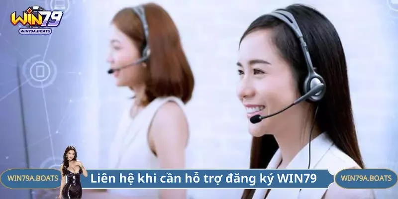 Liên hệ CSKH khi cần hỗ trợ đăng ký WIN79