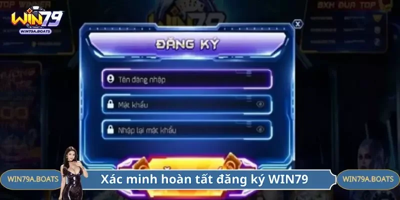Xác minh hoàn tất đăng ký WIN79 dễ dàng