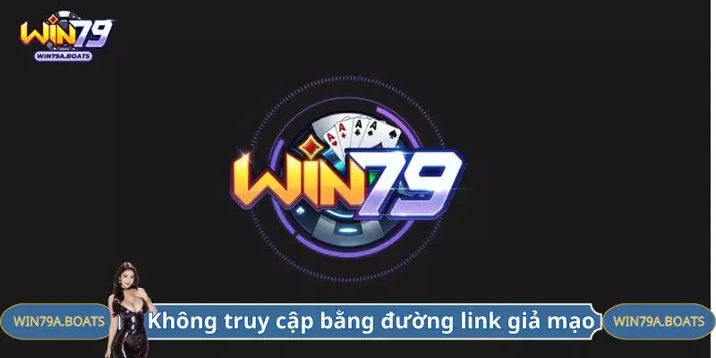 Không truy cập bằng link giả mạo