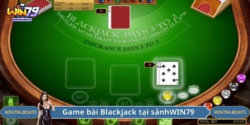 Game bài Blackjack thú vị tại sảnh game WIN79