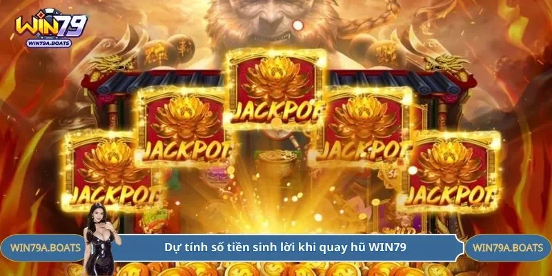 Dự tính số tiền sinh lời khi quay hũ WIN79