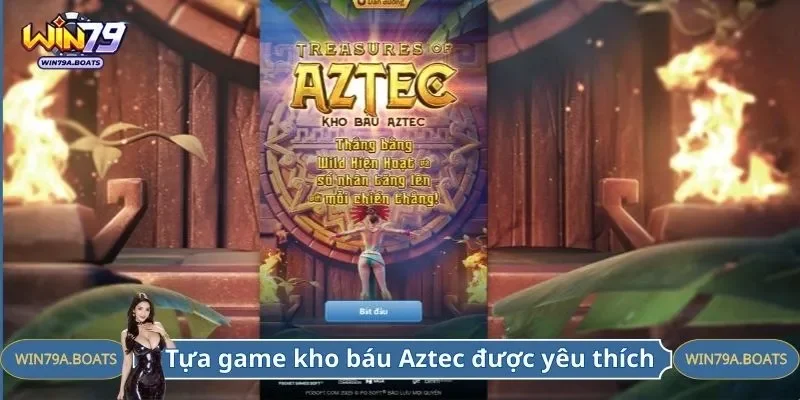 Tựa game kho báu Aztec được yêu thích 
