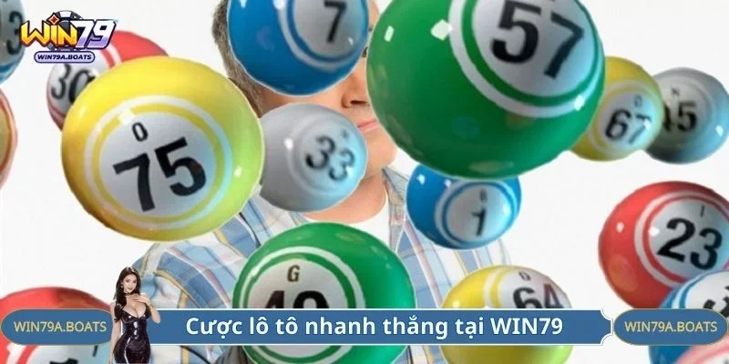 Cược lô tô nhanh thắng tại WIN79