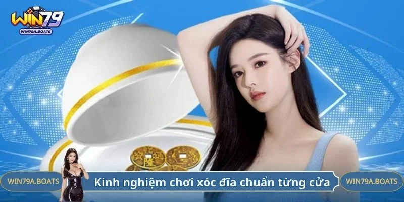 Kinh nghiệm chơi xóc đĩa chuẩn từng cửa
