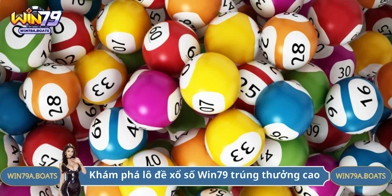 Khám phá lô đề xổ số Win79 trúng thưởng cao